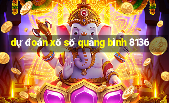 dự đoán xổ số quảng bình 8136