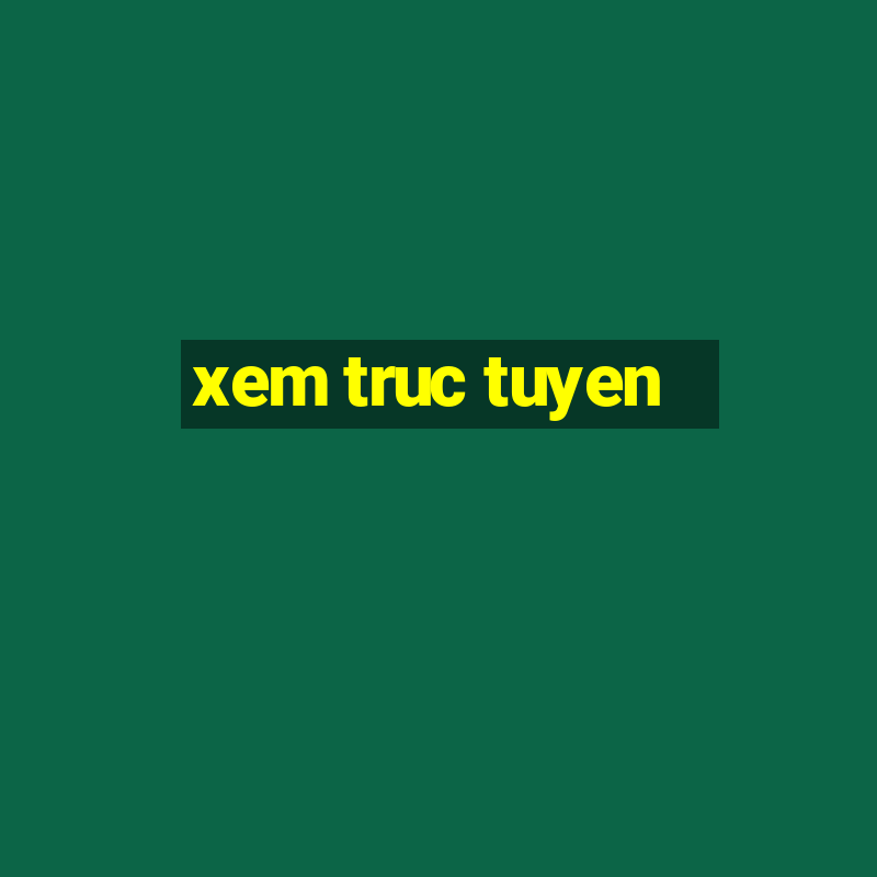 xem truc tuyen