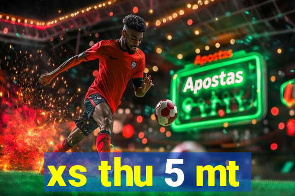 xs thu 5 mt