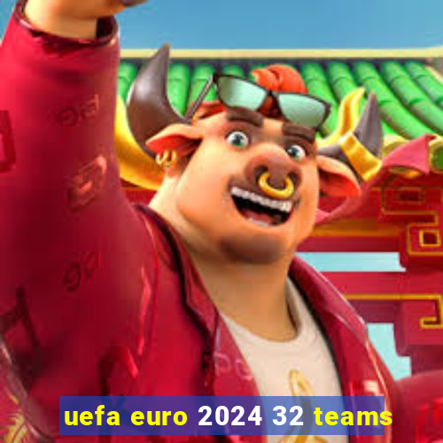 uefa euro 2024 32 teams