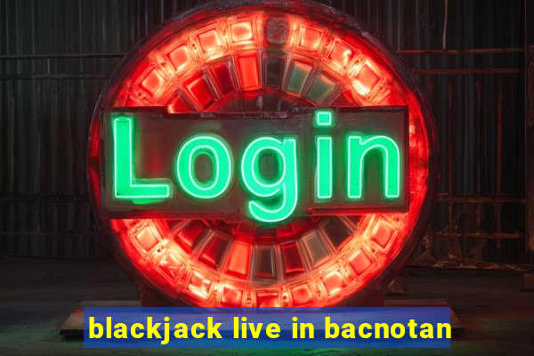 blackjack live in bacnotan