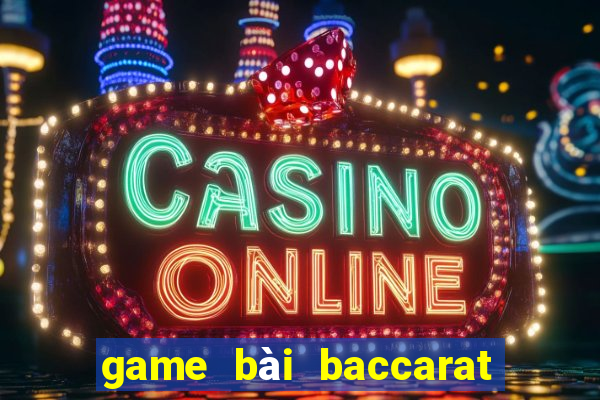 game bài baccarat trực tuyến