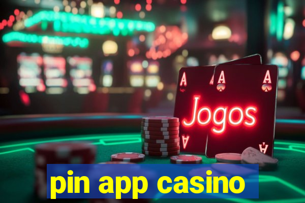 pin app casino