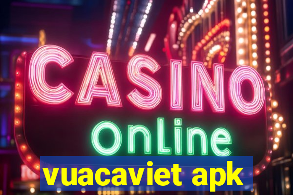 vuacaviet apk