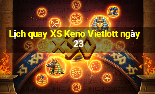 Lịch quay XS Keno Vietlott ngày 23