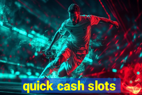 quick cash slots