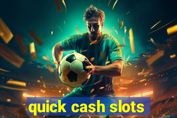 quick cash slots