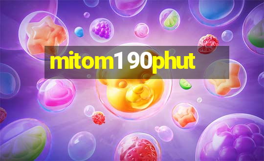 mitom1 90phut