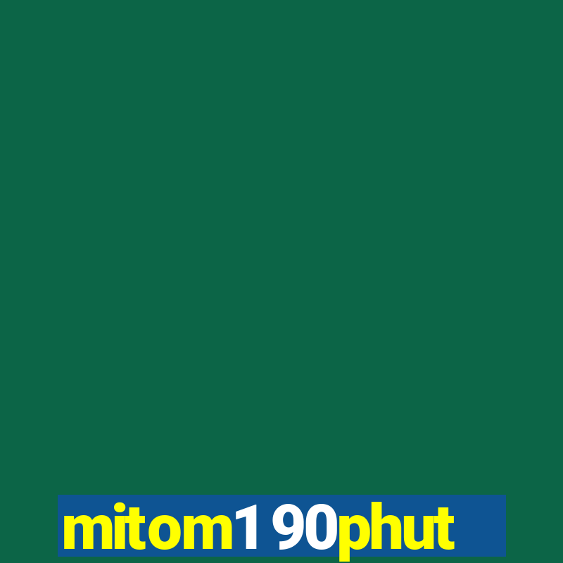 mitom1 90phut