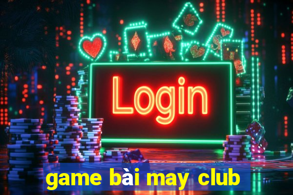 game bài may club