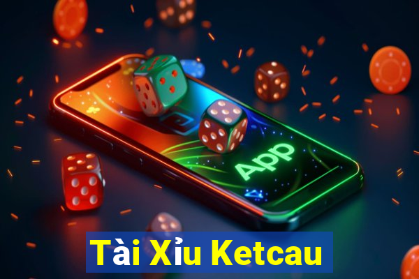 Tài Xỉu Ketcau