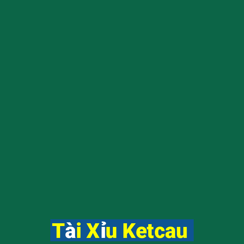 Tài Xỉu Ketcau