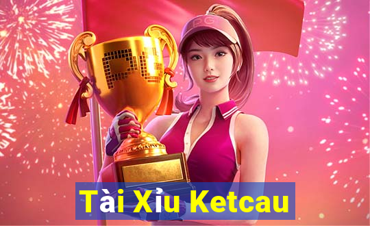 Tài Xỉu Ketcau