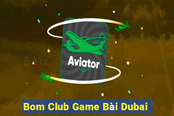 Bom Club Game Bài Dubai