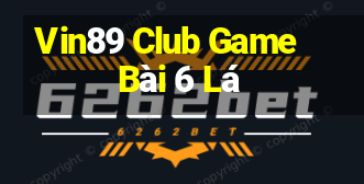 Vin89 Club Game Bài 6 Lá