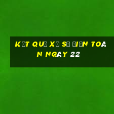 kết quả xổ Số Điện Toán ngày 22