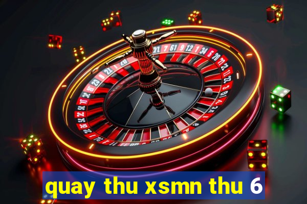 quay thu xsmn thu 6