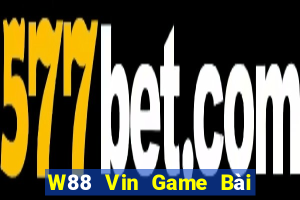 W88 Vin Game Bài Nổ Hũ Uy Tín