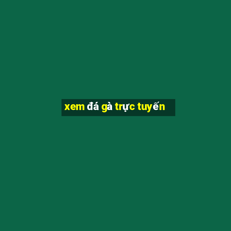 xem đá gà trực tuyến