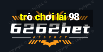 trò chơi lai 98