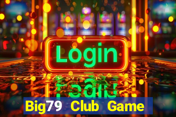 Big79 Club Game Bài Mới