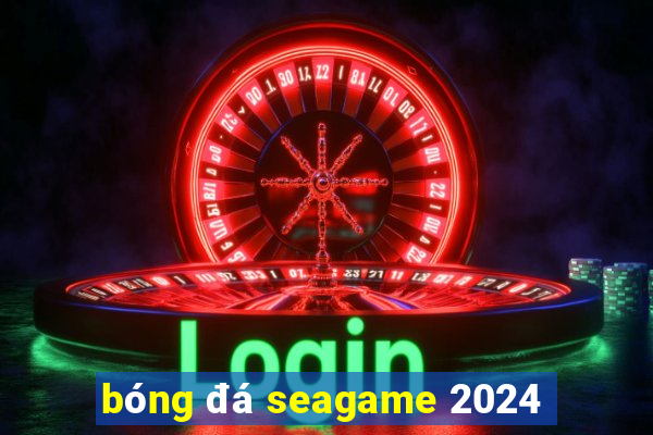 bóng đá seagame 2024