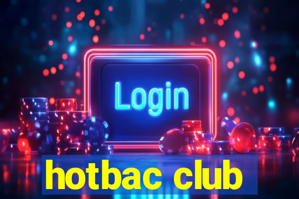 hotbac club