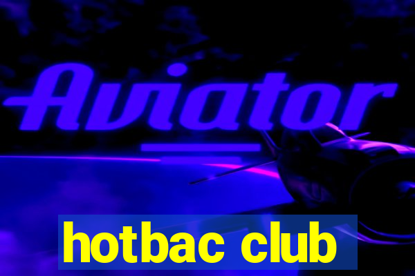 hotbac club