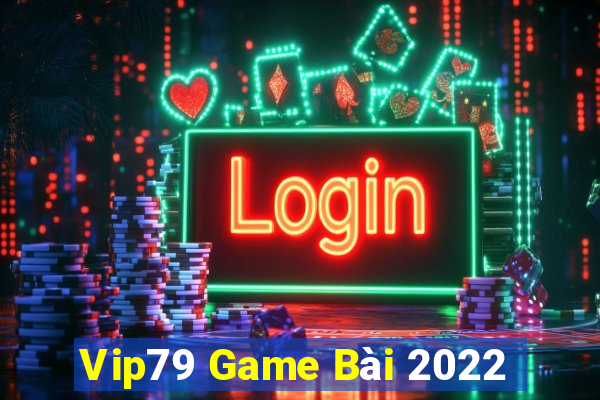 Vip79 Game Bài 2022