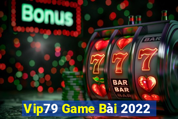 Vip79 Game Bài 2022