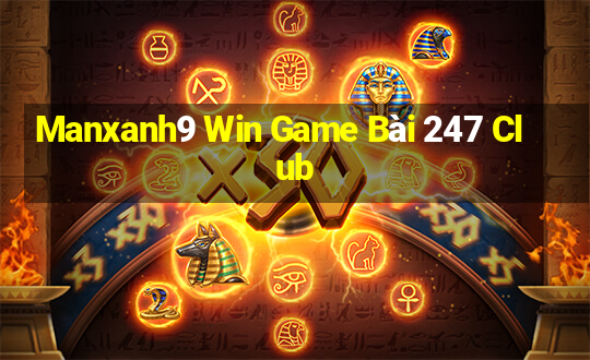 Manxanh9 Win Game Bài 247 Club