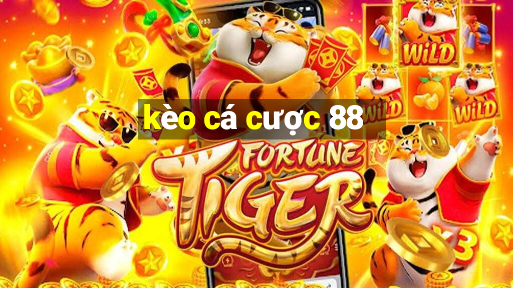 kèo cá cược 88