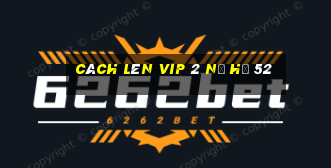 cách lên vip 2 nổ hũ 52