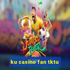 ku casino fan tktu