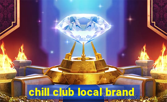 chill club local brand