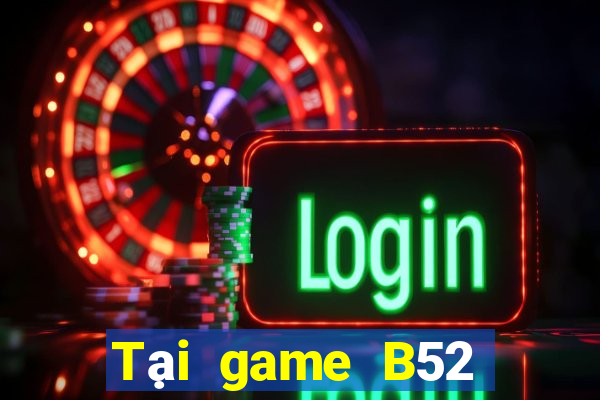 Tại game B52 Club APK