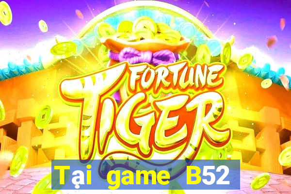 Tại game B52 Club APK