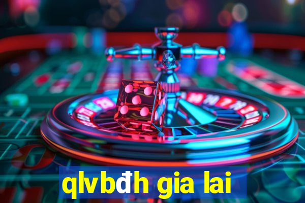 qlvbđh gia lai