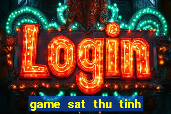 game sat thu tinh thuong 2