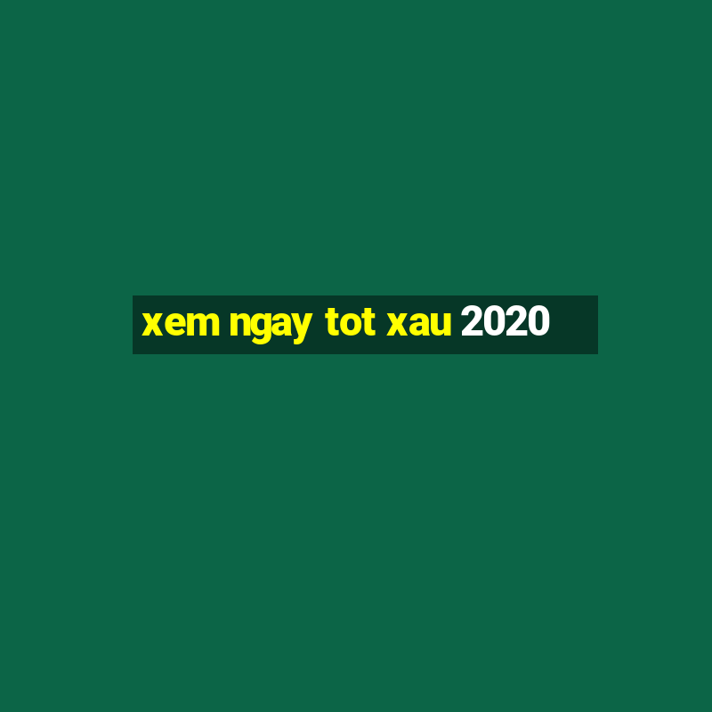 xem ngay tot xau 2020