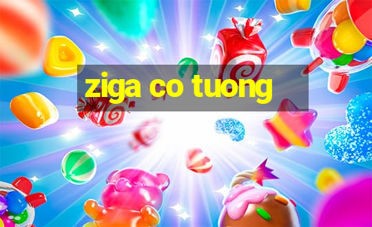 ziga co tuong