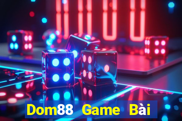 Dom88 Game Bài Online Uy Tín