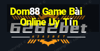 Dom88 Game Bài Online Uy Tín