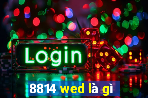 8814 wed là gì