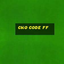 cho code ff