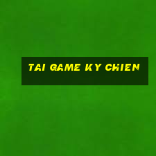 tai game ky chien