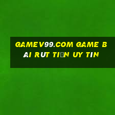 Gamev99.Com Game Bài Rút Tiền Uy Tín