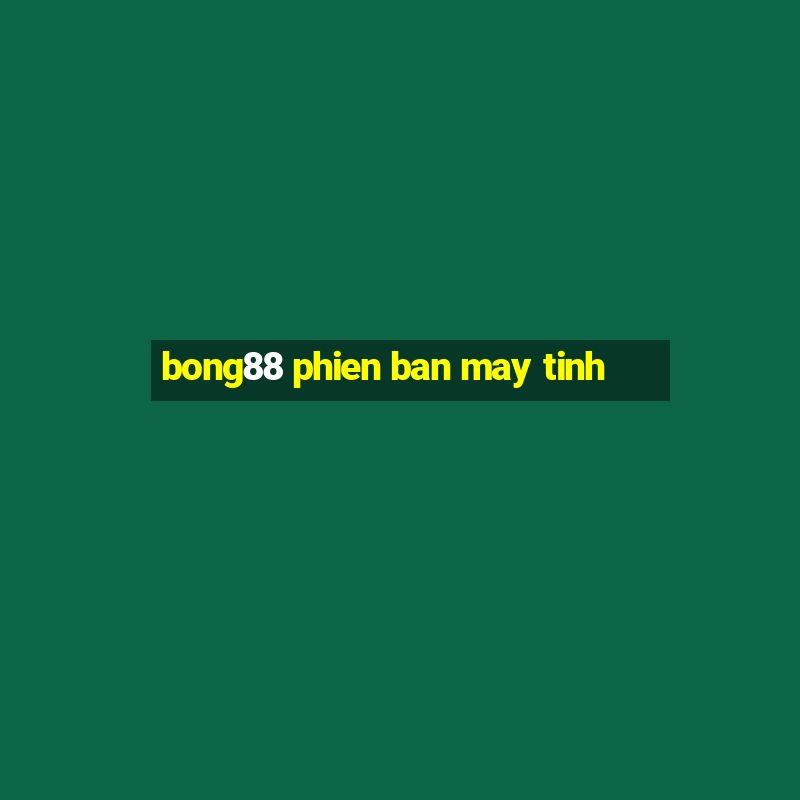 bong88 phien ban may tinh