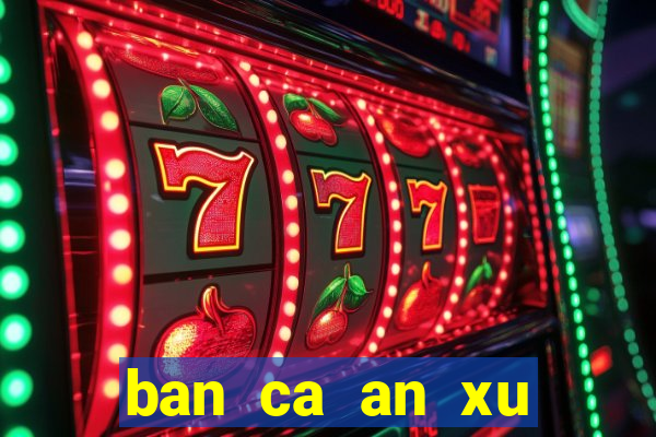 ban ca an xu trong sieu thi