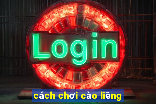 cách chơi cào liêng